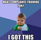 make-compliance-training-fun-i-got-this (2)